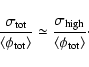 \begin{displaymath}\frac{\sigma_{\rm tot}}{\langle\phi_{\rm tot}\rangle}\simeq
\frac{\sigma_{\rm {high}}}{\langle\phi_{\rm tot}\rangle}\cdot
\end{displaymath}