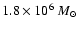 $1.8\times 10^6~{\mbox{$M_{\odot}$ }}$