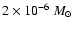 $2\times 10^{-6}~{\mbox{$M_{\odot}$ }}$