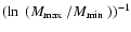 $(\ln~({\mbox{$M_{\rm max}$ }}/{\mbox{$M_{\rm min}$ }}))^{-1}$