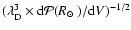 $(\lambda_{\rm D}^3 \times {\rm d}{\cal P}({\mbox{$R_{\odot}$ }})/{\rm d}V)^{-1/2}$