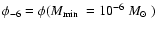 $\phi_{-6} =
\phi({\mbox{$M_{\rm min}$ }}= 10^{-6}~{\mbox{$M_{\odot}$ }})$