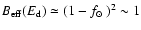 $B_{\rm eff}(E_{\rm d}) \simeq
(1-{\mbox{$f_{\odot}$ }})^2 \sim 1$