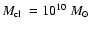 ${\mbox{$M_{\rm cl}$ }}=10^{10}~{\mbox{$M_{\odot}$ }}$