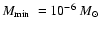 ${\mbox{$M_{\rm min}$ }}= 10^{-6}~{\mbox{$M_{\odot}$ }}$