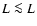 $L \la L$