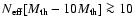 $N_{\rm eff}[M_{\rm th}-
10M_{\rm th}]\ga 10$