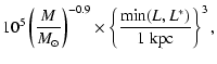 $\displaystyle 10^5\left (\frac{M}{M_{\odot}}\right
)^{-0.9}\times \left\{\frac{\min(L,L^*)}{1~{\rm kpc}}\right\}^3,$