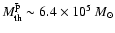$M^{\bar{\rm p}}_{\rm th}\sim
6.4\times10^5~M_\odot$