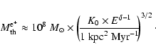 \begin{displaymath}M^{{\rm e}^+}_{\rm th} \approx 10^8~M_\odot \times
\left(\! ...
...delta-1}}{1~{\rm kpc}^2~{\rm Myr}^{-1}}\!\!
\right)^{3/2}\cdot
\end{displaymath}