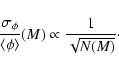 \begin{displaymath}\frac{\sigma_\phi}{\langle\phi\rangle}(M)\propto \frac{1}{\sqrt{N(M)}}\cdot
\end{displaymath}