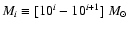 $M_i\equiv [10^i-10^{i+1}]~M_{\odot}$