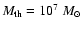 $M_{\rm th}=10^7~M_{\odot}$