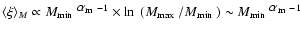$\langle \xi\rangle_M
\propto {\mbox{$M_{\rm min}$ }}^{{\mbox{$\alpha_{\rm m}$ ...
...ox{$M_{\rm min}$ }})\sim {\mbox{$M_{\rm min}$ }}^{{\mbox{$\alpha_{\rm m}$ }}-1}$