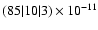 $( 85 \vert 10 \vert 3 )\times 10^{-11}$