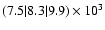 $( 7.5 \vert 8.3 \vert 9.9 )\times 10^{3}$