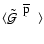 $\langle {\mbox{${\mbox{$\tilde{{\cal G}}$ }}^{\; {\mbox{$\overline{\rm p}$ }}}$ }}\rangle $
