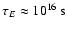 $\tau_E
\approx 10^{16}~{\rm s}$