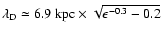 $\lambda_{\rm D} \simeq 6.9 \; {\rm kpc} \times
\sqrt{\epsilon^{-0.3}-0.2}$