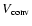 $V_{\rm conv}$