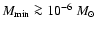 $M_{\rm min}\ga 10^{-6}~{\mbox{$M_{\odot}$ }}$
