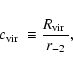 \begin{displaymath}{\mbox{$c_{\rm vir}$ }}\equiv \frac{{\mbox{$R_{\rm vir}$ }}}{r_{-2}},
\end{displaymath}