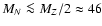 $M_N\la M_Z/2 \approx 46$