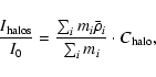 \begin{displaymath}%
\frac {I_{\rm halos}}{I_0} = \frac{\sum_{i}m_i\bar\rho_i}{\sum_i m_i}\cdot C_{\rm halo},
\end{displaymath}