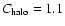 $C_{\rm halo}=1.1$