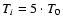 $T_i = 5\cdot T_0$