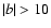 $\left\vert b\right\vert>10$