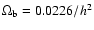 $\Omega_{\rm b} = 0.0226/h^2$