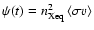 $\psi(t) = n_{\rm Xeq}^2 \left<\sigma v\right>$