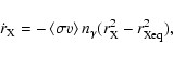 \begin{displaymath}%
\dot r_{\rm X} = -\left< \sigma v\right> n_\gamma(r_{\rm X}^2 - r_{\rm Xeq}^2),
\end{displaymath}