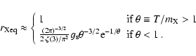\begin{displaymath}%
r_{\rm Xeq} \approx \left\{ \begin{array}{ll}
1 & \textrm{...
...e}^{-1/\theta} & \textrm{if $\theta<1$ }.
\end{array} \right.
\end{displaymath}