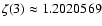 $\zeta(3)\approx 1.2020569$
