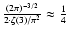 $\frac{(2\pi)^{-3/2}}{2\cdot \zeta(3)/\pi^2} \approx \frac 14$