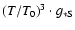 $(T/T_0)^3\cdot g_{\rm *S}$