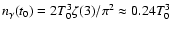 $n_\gamma(t_0) = 2T_0^3\zeta(3)/\pi^2 \approx 0.24 T_0^3$