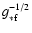 $g_{\rm *f}^{-1/2}$