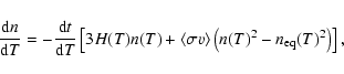 \begin{displaymath}%
\frac{{\rm d}n}{{\rm d}T} = -\frac{{\rm d}t}{{\rm d}T} \lef...
...<\sigma v\right> \left(n(T)^2 - n_{\rm eq}(T)^2\right)\right],
\end{displaymath}