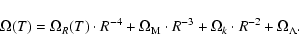 \begin{displaymath}%
\Omega(T)= \Omega_R(T)\cdot R^{-4} + \Omega_{\rm M}\cdot R^{-3} + \Omega_k\cdot R^{-2} + \Omega_\Lambda.
\end{displaymath}