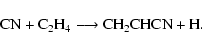 \begin{displaymath}%
\rm CN + C_2H_4 \longrightarrow CH_2CHCN + H.
\end{displaymath}