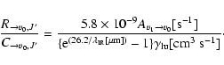 \begin{displaymath}%
\frac{R_{\rightarrow v_0, J'}}{C_{\rightarrow v_0, J'}} =
\...
...mu {\rm m}])} - 1\} \gamma_{\rm lu}[{\rm cm^3 \;s^{-1}}]}\cdot
\end{displaymath}