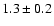 $1.3\pm 0.2$