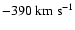 $-390\rm ~km~s^{-1}$