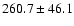 $260.7\pm46.1$