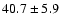 $40.7\pm 5.9$