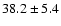 $38.2\pm 5.4$