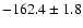 $-162.4\pm 1.8$